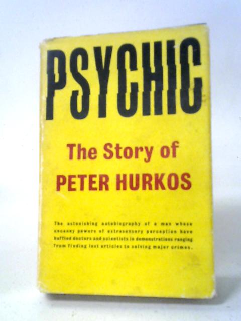 Psychic: The Story of Peter Hurkos By Peter Hurkos