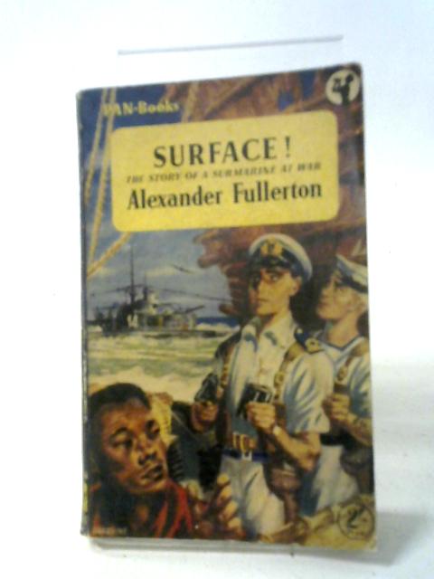 Surface! The Story of a Submarine at War von Alexander Fullerton
