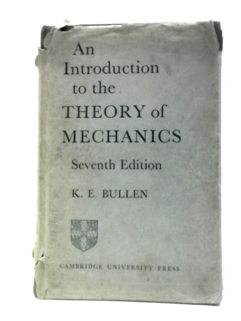 An Introduction to the Theory of Mechanics By K E.Bullen