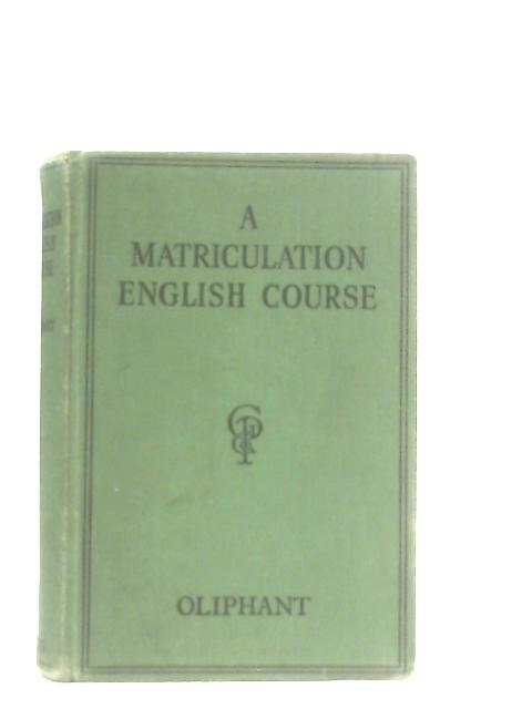 A Matriculation English Course von Lancelot Oliphant