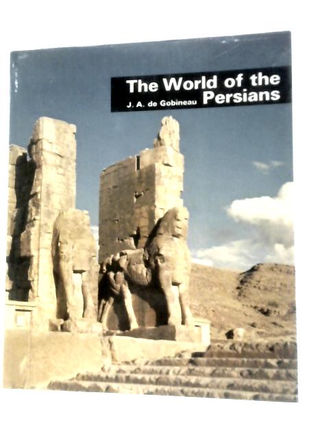 The World of the Persians By J.A.De Gobineau