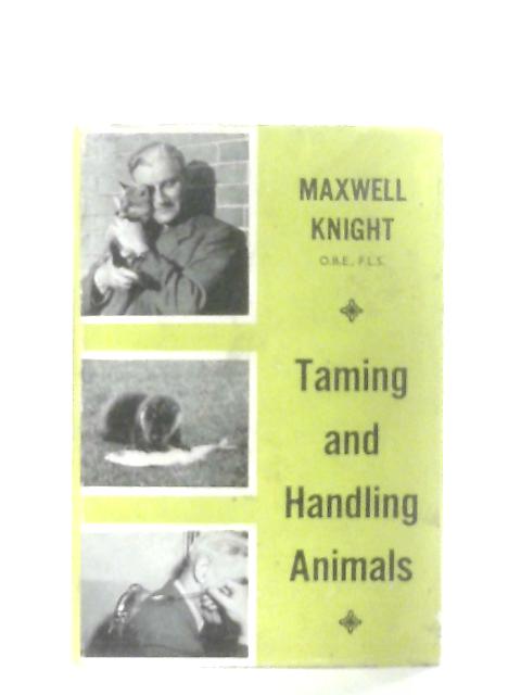Taming and Handling Animals By Maxwell Knight