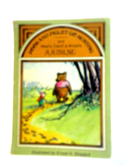 Pooh and Piglet Go Hunting and Nearly Catch A Woozle By A. A. Milne