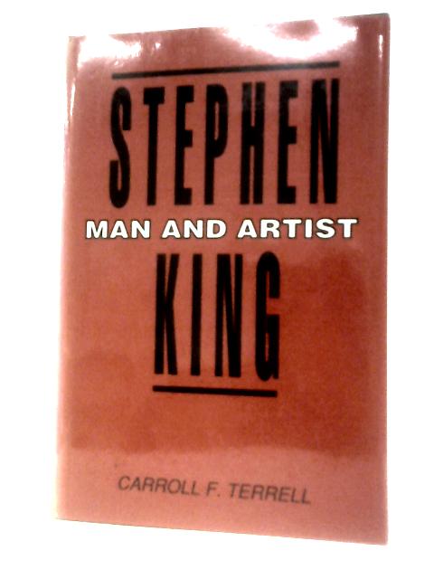 Stephen King: Man and Artist By Carroll F. Terrell