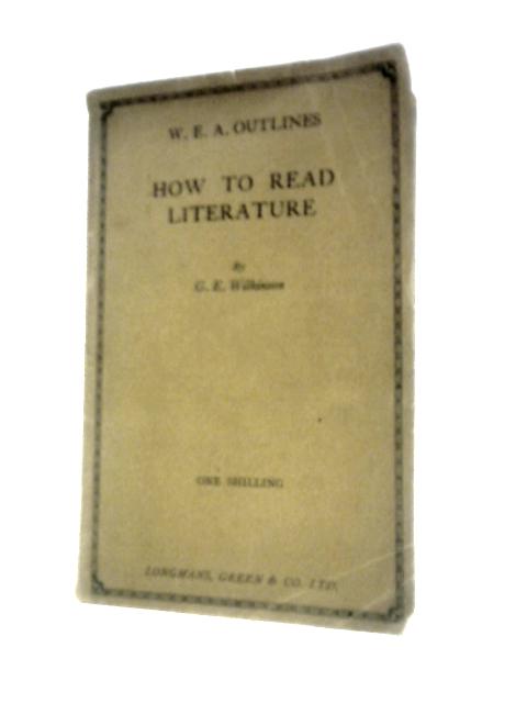How to Read Literature (W.E.A. Outlines) By George E. Wilkinson