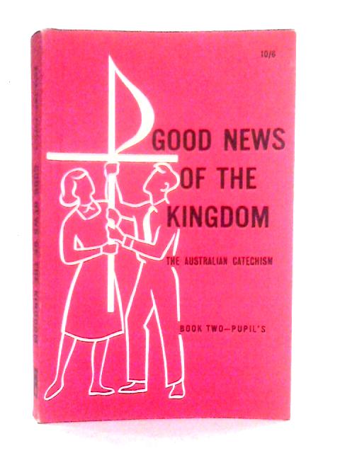 Good News Of The Kingdom. The Australian Cathecism Book Two Pupil's Book von Anon