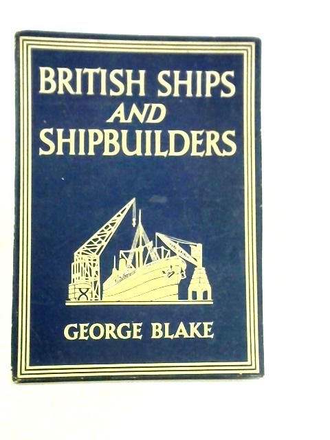 British Ships and Shipbuilders By George Blake