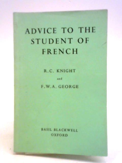 Advice to the Student of French By R. C. Knight and F. W. A. George