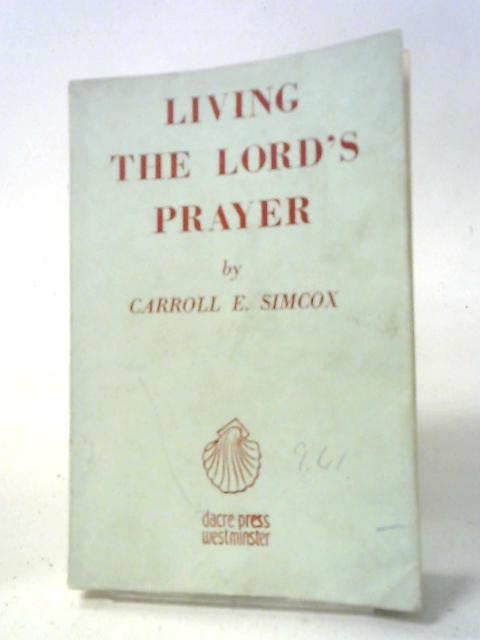 Living the Lord's Prayer von Carroll E. Simcox