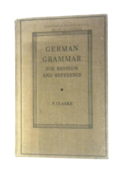 German Grammar For Revision And Reference By F. Clarke