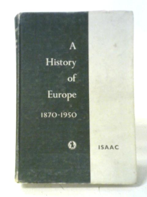 A History Of Europe 1870 -1950 von M.L.R. Isaac