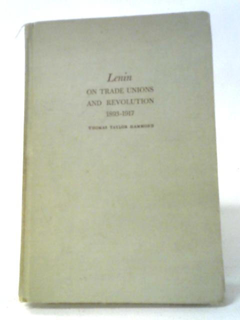 Lenin On Trade Unions And Revolution 1893-1917 By Thomas Taylor Hammond