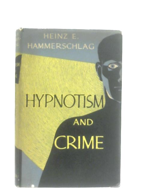 Hypnotism and Crime By Heinz E. Hammerschlag