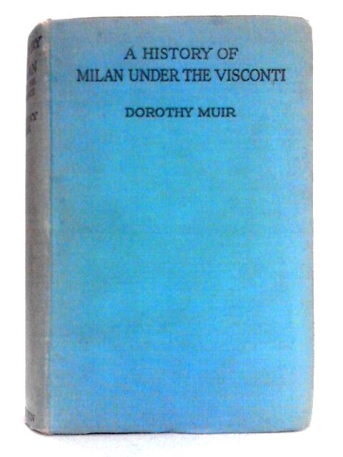 A History Of Milan Under The Visconti By Dorothy Muir