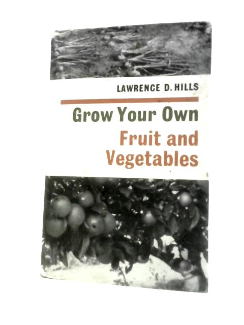Grow Your Own Fruit and Vegetables By Lawrence D. Hills