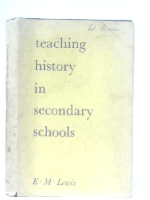 Teaching History in Secondary Schools By Estella Matilda Lewis