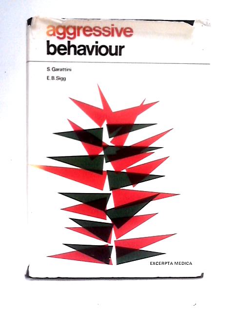 Aggressive Behaviour By S. Garattini & E. B. Sigg (eds)