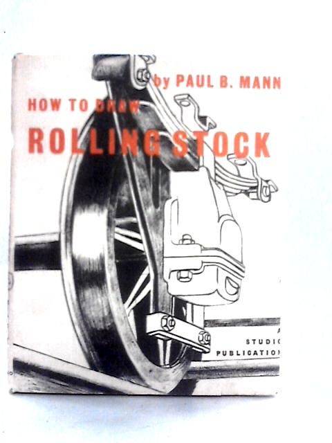 How To Draw: Rolling Stock par Paul B. Mann