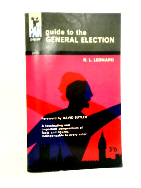 Guide to the General Election By R.L. Leonard