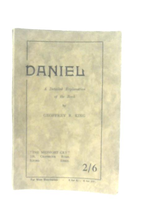 Daniel: A Detailed Explanation of the Book von Geoffrey R. King