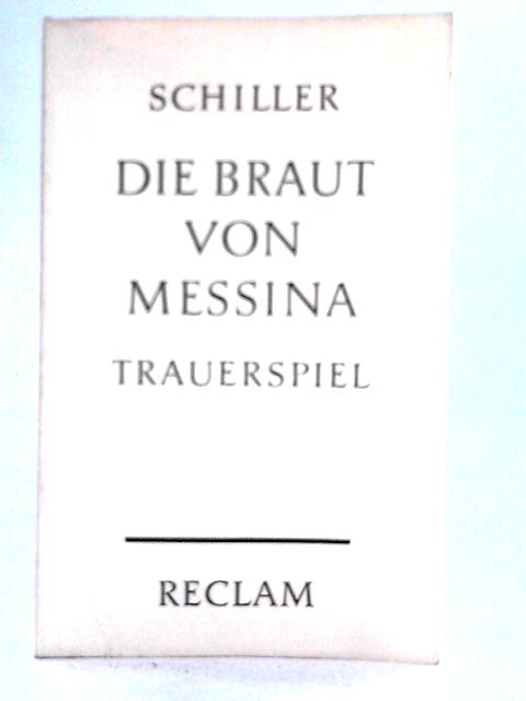 Die Braut Von Messina; Oder, Die Feindlichen Brüder By Friedrich Schiller