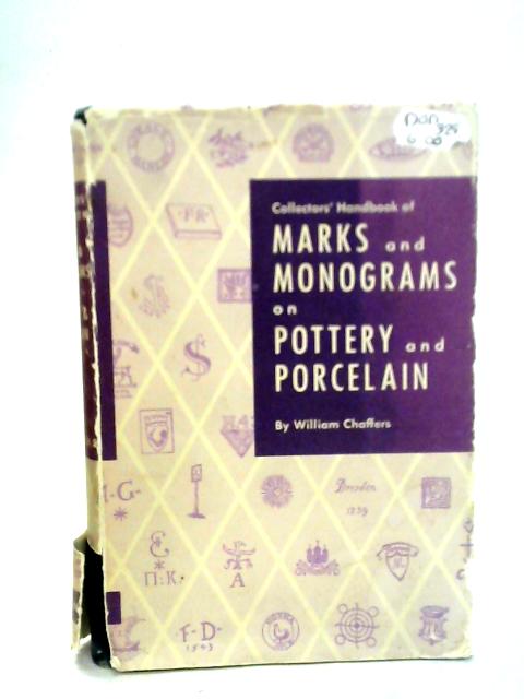 Collectors' Handbook of Marks & Monograms on Pottery & Porcelain von William Chaffers