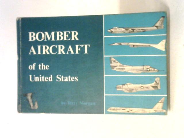 Bomber Aircraft of the United States By Terry Morgan