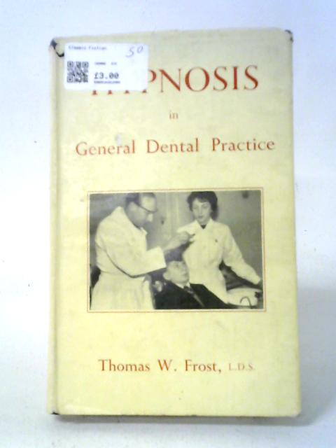 Hypnosis in General Dental Practice By Thomas W Frost