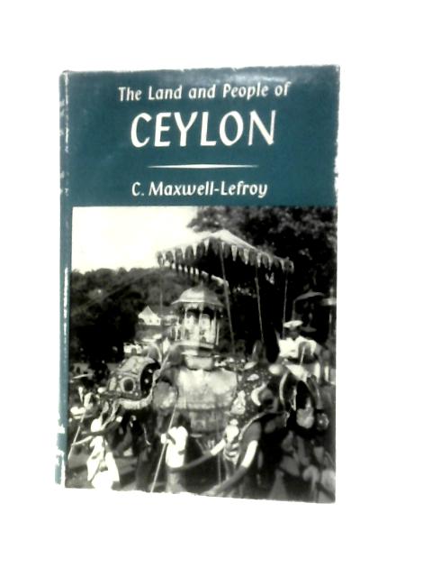 The Land And People Of Ceylon (Lands And Peoples Series) By C.Maxwell-Lefroy