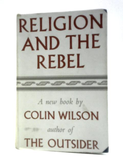 Religion and the Rebel von Colin Wilson