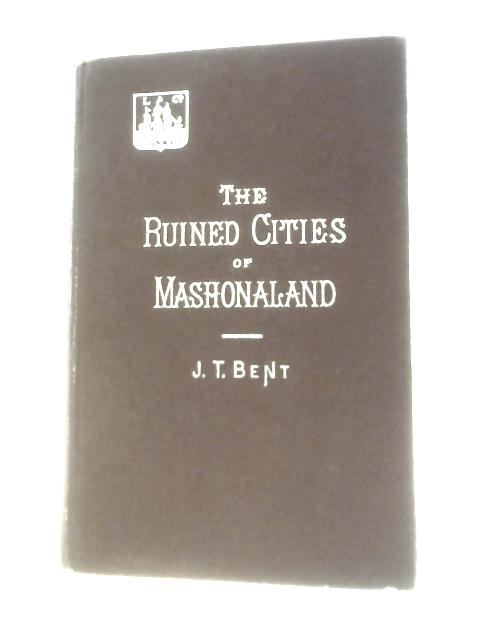 The Ruined Cities of Mashonaland. par J. Theodore.Bent