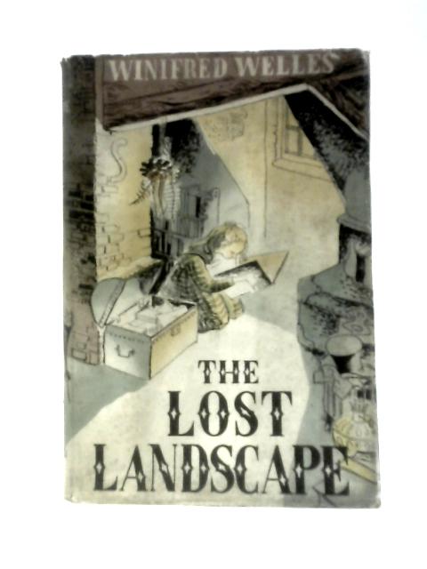 The Lost Landscape. Some Memories of a Family and a Town in Connecticut 1659-1906 By Winifred Welles