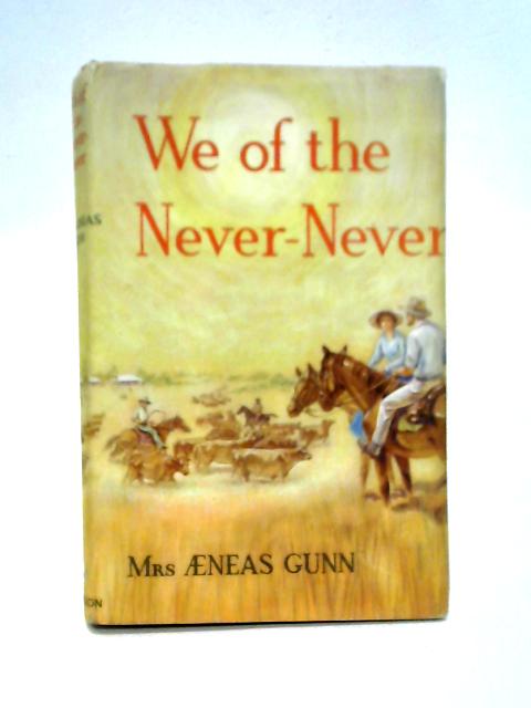 We of the Never-Never By Mrs. Aeneas Gunn