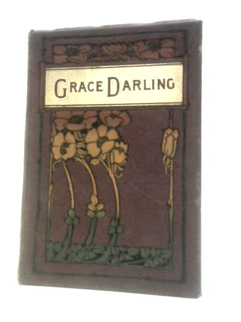 Grace Darling, The Heroine Of The Farne Islands: Her Life, And Its Lessons von Eva Hope