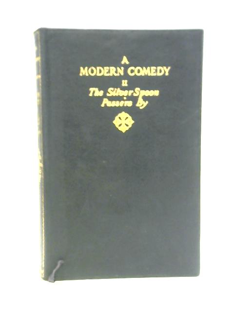 A Modern Comedy: Volume II, The Silver Spoon and Passers By By John Galsworthy