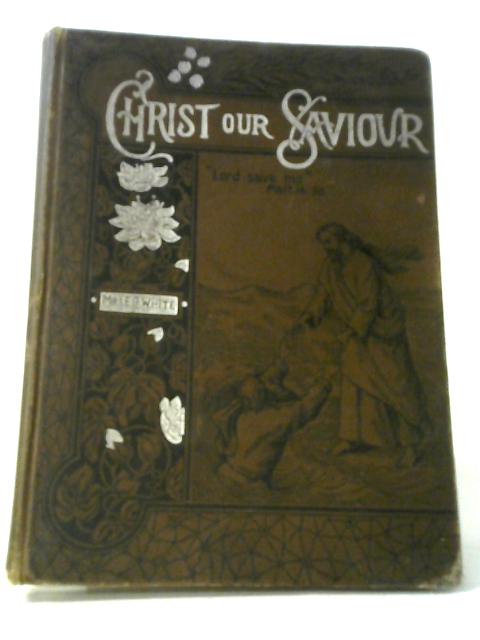 Christ Our Saviour By Mrs. E. G. White