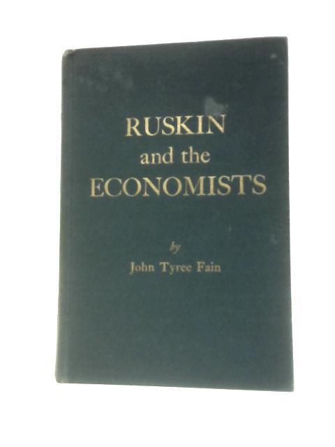 Ruskin and the Economists By John Tyree Fain