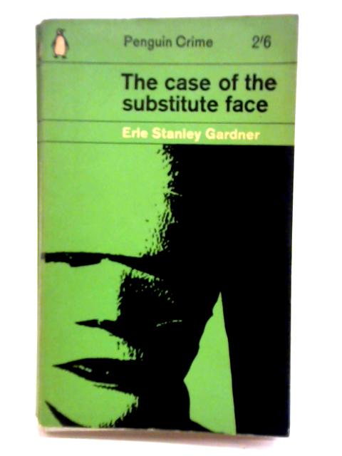 The Case of the Substitute Face By Erle Stanley Gardner