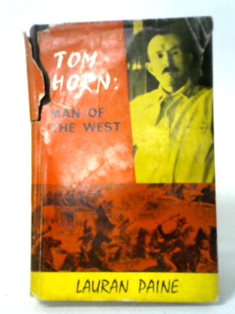 Tom Horn: Man of the West By Lauran Paine