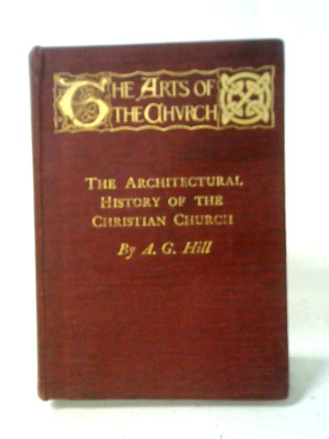 The Architectural History of the Christian Church von Arthur George Hill