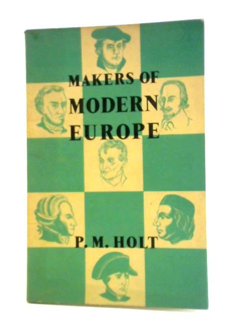 Makers of Modern Europe By P. M. Holt