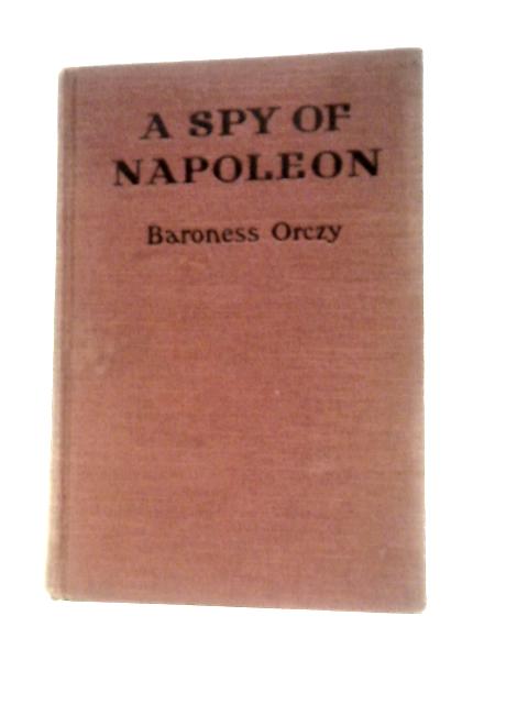 A Spy of Napoleon By Baroness Orczy