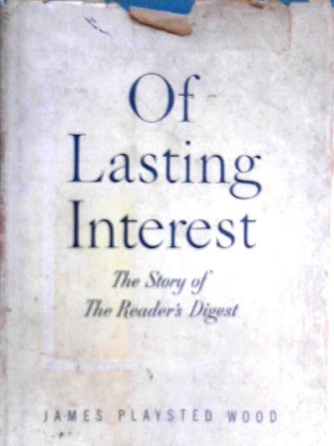 Of Lasting Interest: The Story of the Reader's Digest By James Playsted Wood