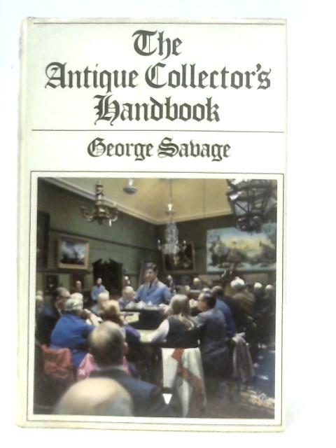The Antique Collector's Handbook By George Savage