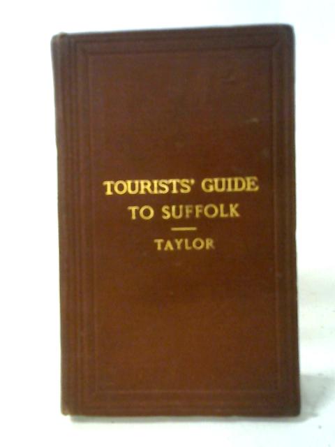 Tourist's Guide To The County Of Suffolk With Excursions By River, Railway And Road By J. E. Taylor
