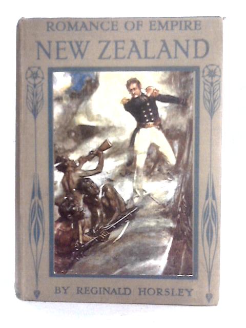 Romance Of Empire New Zealand By Reginald Horsley