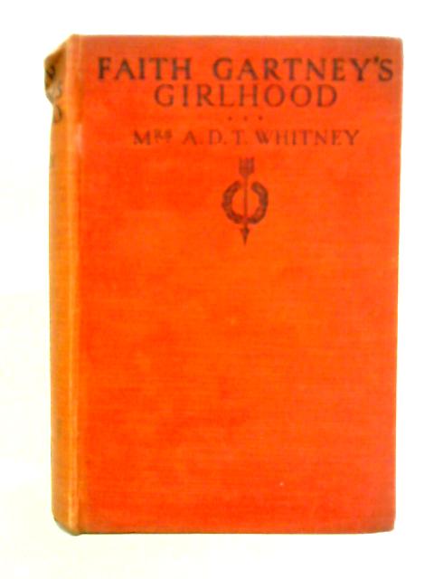 Faith Gartney's Girlhood By Mrs. A. D. T. Whitney