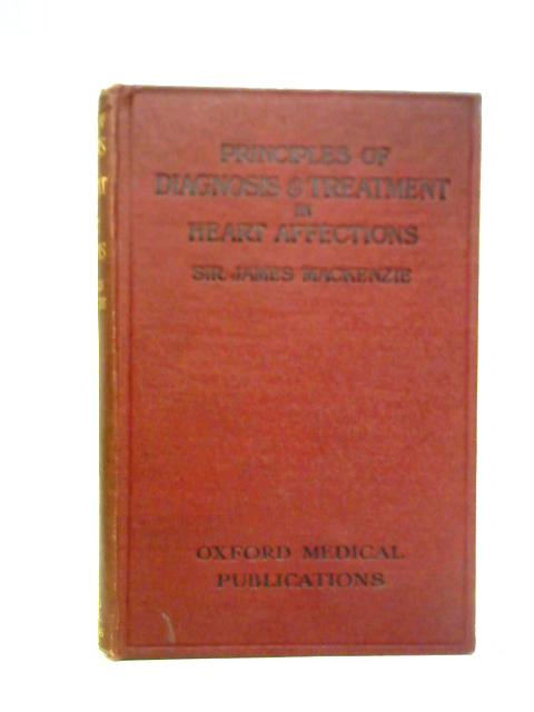 Principles of Diagnosis and Treatment in Heart Affections By James Mackenzie