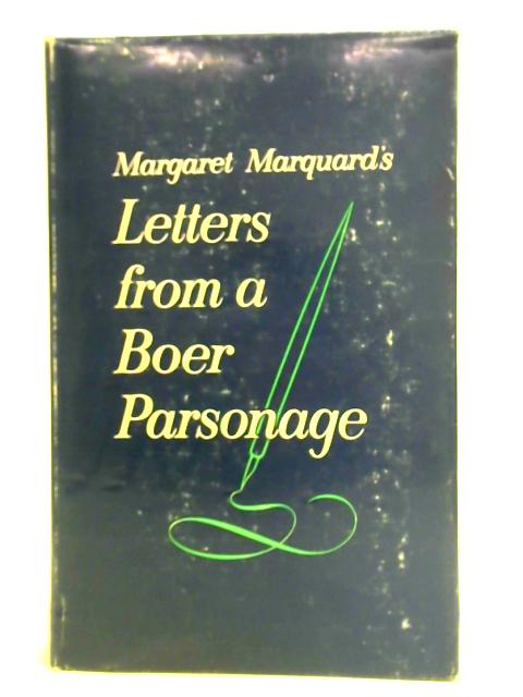 Letters From A Boer Parsonage Letters Of Margaret Marquard During The Boer War By Leo Marquard (ed.)