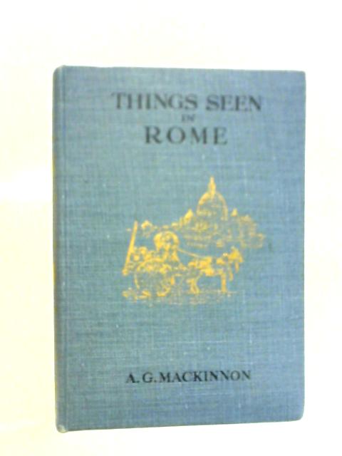 Things Seen in Rome By Albert G Mackinnon